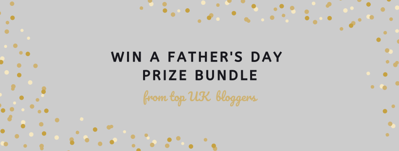 Grey banner with gold confetti and text: "WIN A FATHER'S DAY PRIZE BUNDLE in our exclusive competition from top UK bloggers" in black and gold fonts.